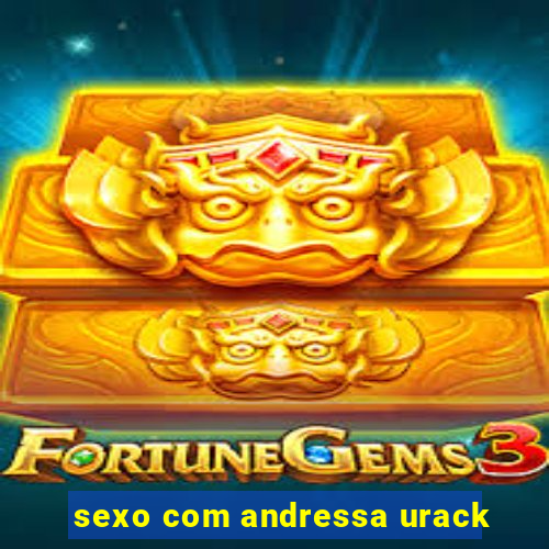 sexo com andressa urack